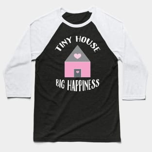 Tiny house, big happiness. Baseball T-Shirt